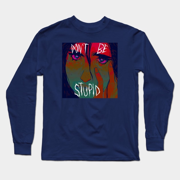 Don't be stupid Long Sleeve T-Shirt by snowpiart